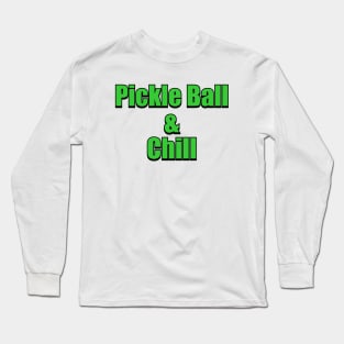 Pickle Ball and Chill Long Sleeve T-Shirt